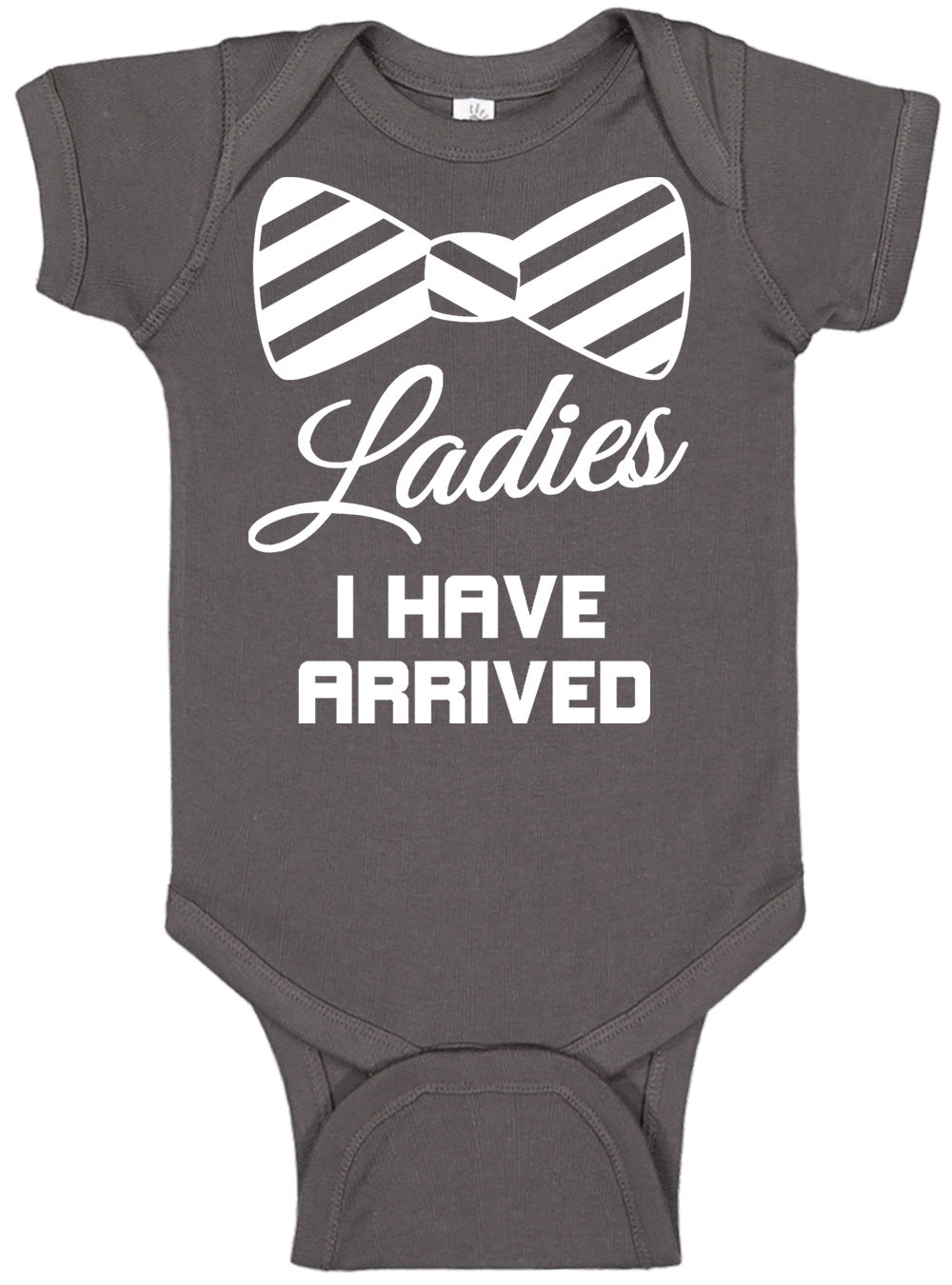 Ladies I Have Arrived Onesies & Bodysuits