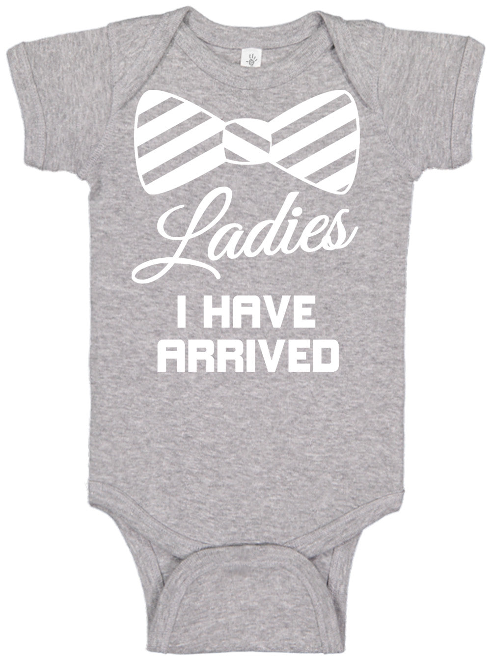 Ladies I Have Arrived Onesies & Bodysuits