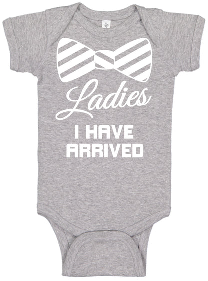 Ladies I Have Arrived Onesies & Bodysuits
