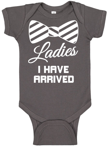 Ladies I Have Arrived Onesies & Bodysuits