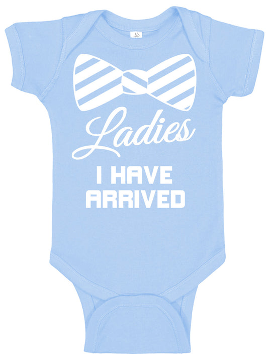 Ladies I Have Arrived Onesies & Bodysuits